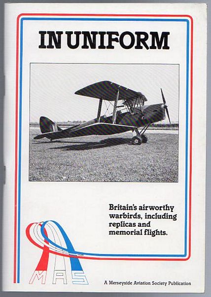 ELLIS, KEN. - In Uniform. Britain's Airworthy Warbirds, Including Replicas And Memorial Flights.