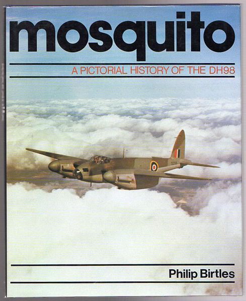 BIRTLES, PHILIP. - Mosquito. A Pictorial History Of The DH98.