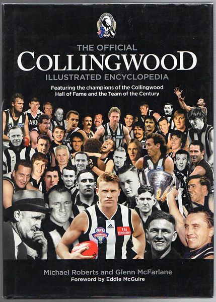 ROBERTS, MICHAEL; MCFARLANE, GLENN. - The Official Collingwood Illustrated Encyclopaedia. Featuring The Champions Of The Collingwood Hall Of Fame And The Team Of The Century.