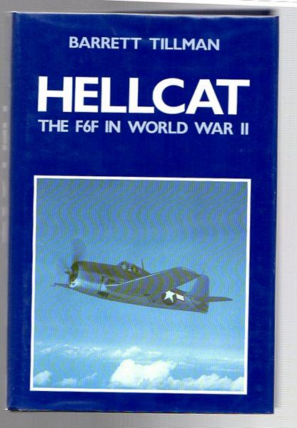 TILLMAN, BARRETT. - Hellcat: The F6F in World War II.