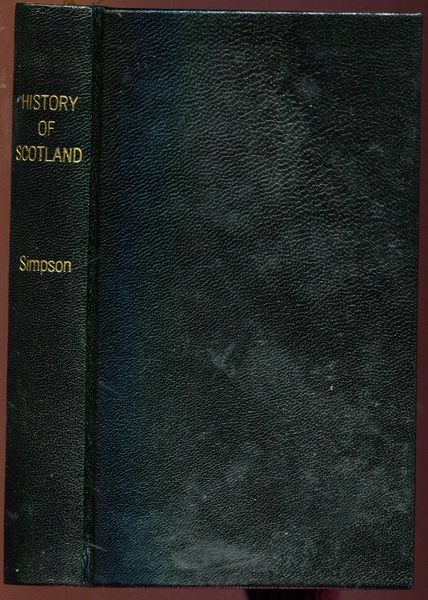 SIMPSON, ROBERT. - The History Of Scotland From The Earliest Period To The Accession Of Queen Victoria. To which is added, an Outline of the British Constitution. With Questions for Examination at the end of each Section; for the use of Schools and Private Students.