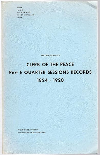  - Clerk Of The Peace. Part 1: Quarter Sessions Records 1824-1920. Guide to the State Archives of New South Wales no. 24. Record Group NCP.