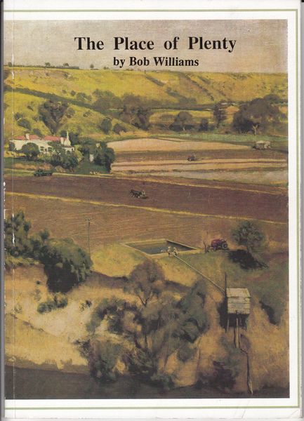 WILLIAMS, BOB. - The Place Of Plenty. A Biography of the Older Residents of Keilor.
