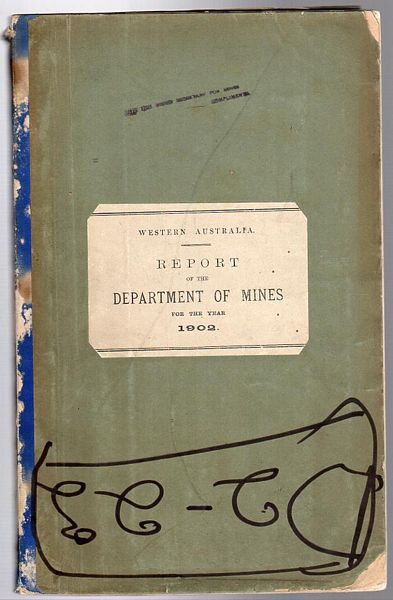 ALFRED WATSON, W. M. - Report Of The Department Of Mines For The Year 1902. 1903 Western Australia. Presented to both Houses of Parliament by His Excellency's Command.