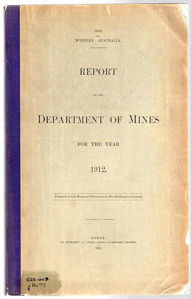 CURTIS, A. - Report Of The Department Of Mines For The Year 1912. 1913 Western Australia. Presented to both Houses of Parliament by His Excellency's Command.