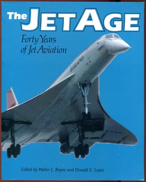 BOYNE, WALTER J; LOPEZ, DONALD S. - The Jet Age. Forty Years of Yet Aviation.