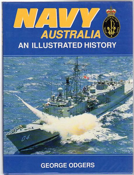 ODGERS, GEORGE. - The Royal Australian Navy. An Illustrated History.