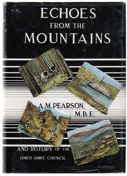 PEARSON, A. M. - Echoes From The Mountains. And History Of The Omeo Shire Council.