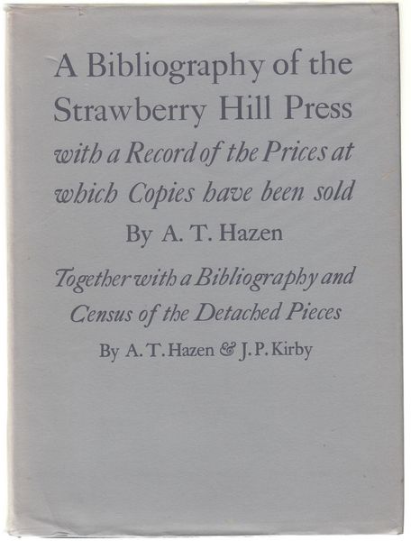 HAZEN. A. T. - A Bibliography of the Strawberry Hill Press with a Record of the Prices at which Copies have been sold. Including a New Supplement. Together with a Bibliography and Census of the Detached Pieces.