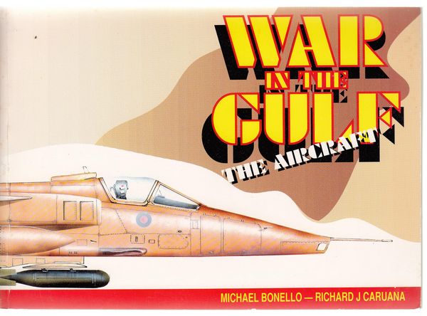 BONELLO, MICHAEL; CARUANA, RICHARD J. - War In The Gulf. The Aircraft.