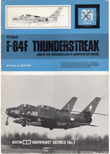 JACKSON, PAUL A. - F-84F Thunderstreak. Republic And RF-84F Thunderflash in European Air Forces.