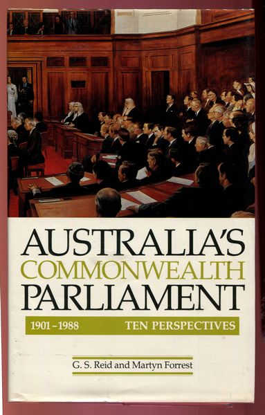 REID, G. S; FORREST, MARTYN. - Australia's Commonwealth Parliament. 1901-1988. Ten Perspectives.