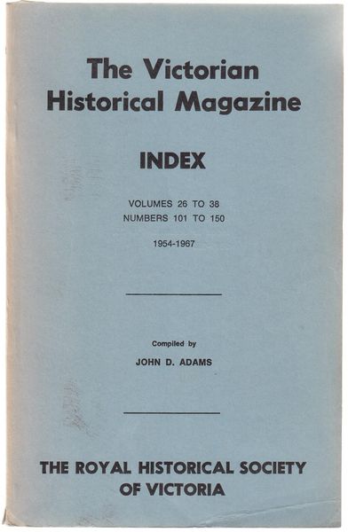 ADAMS, JOHN D; Compiler. - The Victorian Historical Magazine. Index to Vols. 26 to 38. Numbers 101 to 150. 1954-1967.