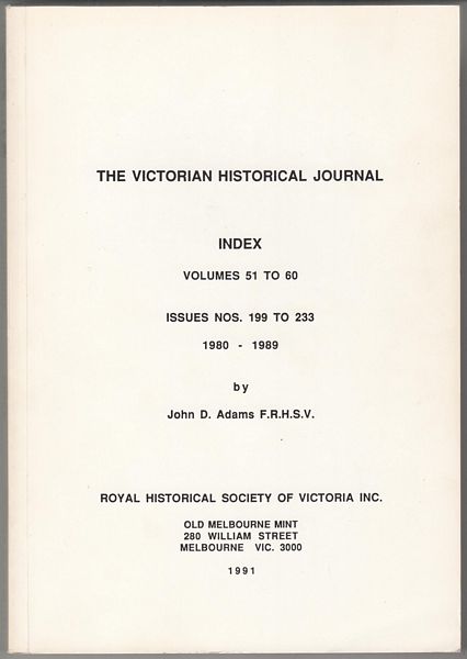 ADAMS, JOHN D. - The Victorian Historical Journal. Index to Volumes. 51 to 60. Issues Nos. 199 to 233 1980 - 1989.