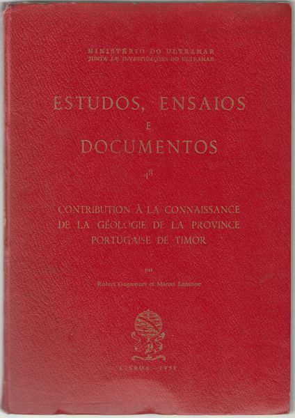 GAGEONNET, ROBERT; LEMOINE, MARCEL. - Estudos, Ensaios E Documentos 48. Contribution A La Connaissance de la Geologie de la Province Portugaise de Timor. Ministerio do Ultramar Junta de Investigacoes do Ultramar.