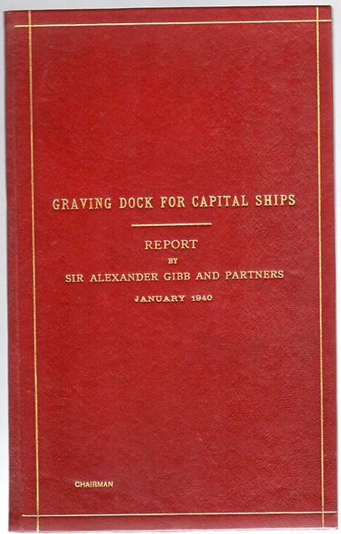 GIBB, SIR ALEXANDER. - Graving Dock For Capital Ships. Report by Sir Alexander Gibb and Partners. January, 1940. The Parliament of the Commonwealth of Australia. Presented by Command; ordered to be printed, 24th May, 1940.