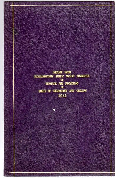 DAW, H. E. - Report from the Parliamentary Public Works Committee On the System of Pilotage in operation in the ports of Port Phillip, Melbourne and Geelong; and the adequacy or otherwise of the existing provisions in the ports of Melbourne and Geelong and the approaches thereto for the accommodation of vessels of deep draught. Presented to His Excellency the Governor in Council Pursuant to the Provisions of the Public Works Committee Act 1935 (no.4288), As Amended by the Public Works Committee Act 1938 (No. 4545).