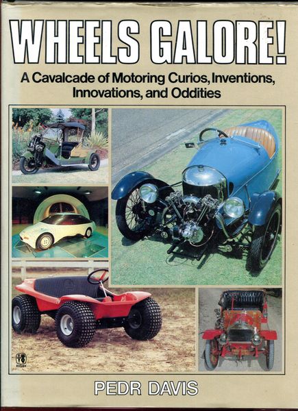 DAVIS, PEDR - Wheels Galore! A Calvacade of Motoring Curios, Inventions, Innovations, and Oddities