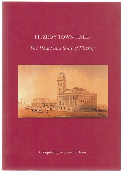 O'BRIEN, MICHAEL. - Fitzroy Town Hall: The Heart and Soul of Fitzroy. Newtown Papers No. 3.