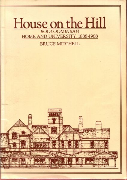 MITCHELL, BRUCE. - House on the Hill. Booloominbah Home and University, 188-1988.