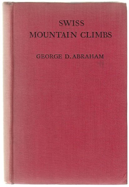 ABRAHAM, GEORGE D. - Swiss Mountain Climbs.