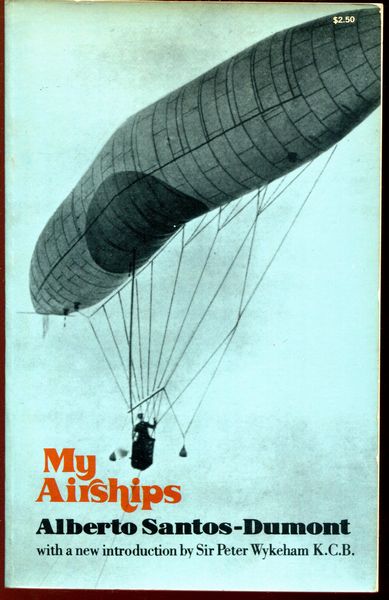 SANTOS-DUMONT, ALBERTO. - My Airships. With a new Introduction by Air Marshal Sir Peter Wykeham, Deputy Chief of Air Staff, Royal Air Force. (Author of Santos-Dumont: A Study in Obsession).