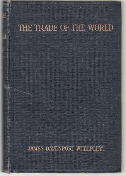 DAVENPORT WHELPLEY, JAMES. - The Trade Of The World.