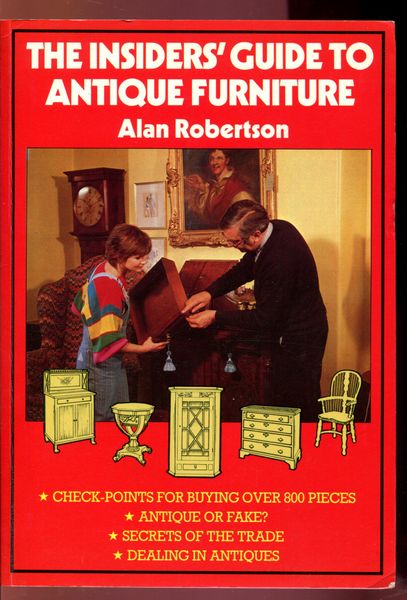 ROBERTSON, ALAN. - The Insiders' Guide To Antique Furniture.