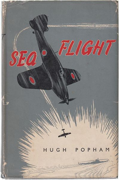 POPHAM, HUGH. - Sea Flight. A Fleet Air Arm Pilot's Story.
