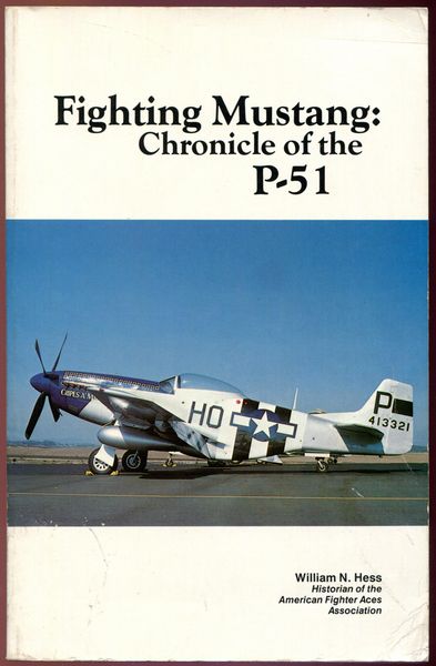 HESS, WILLIAM N. - Fighting Mustang: Chronicle of the P-51.