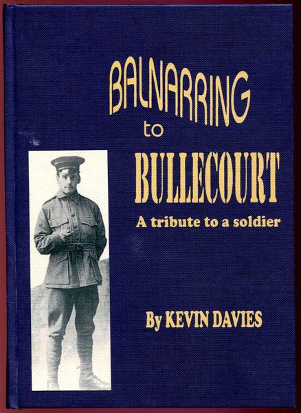 DAVIES, KEVIN. - Balnarring to Bullecourt. A Tribute To A Soldier.