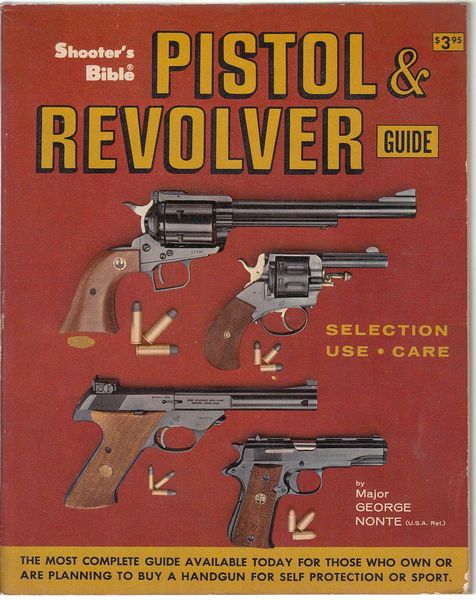 NONTE, MAJOR GEORGE. - Shooter's Bible Pistol and Revolver Guide. The Most Complete Guide Available Today for those who own of are planning to buy a Handgun for Self Protection or Sport.