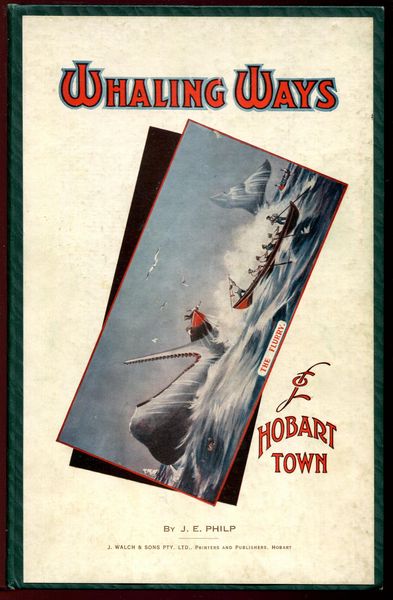 PHILP, J. E. - Whaling Ways Of Hobart Town.