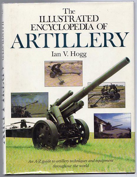 HOGG, IAN. V. - The Illustrated Encyclopedia Of Artillery.