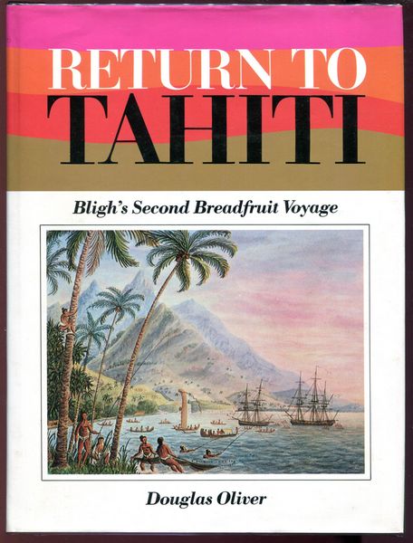 OLIVER, DOUGLAS. - Return to Tahiti. Bligh's Second Breadfruit Voyage.