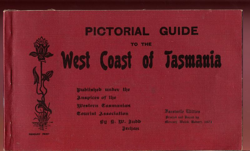 JUDD, H. W. - Pictorial Guide To The West Coast Of Tasmania. Published under the Auspices of the Western Tasmanian Tourist Association. By H. W. Judd, Zeehan.