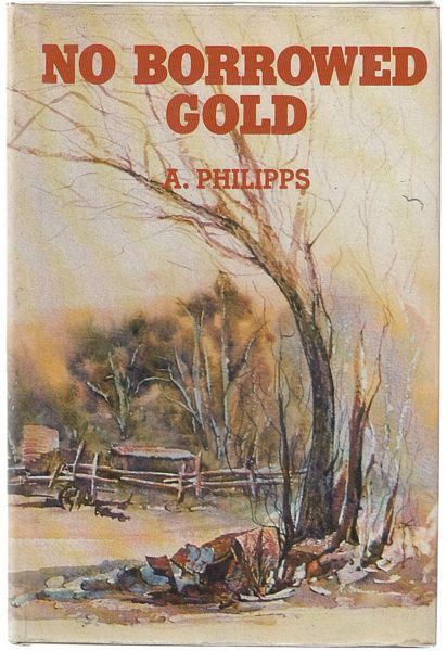 PHILIPPS, A. - No Borrowed Gold.
