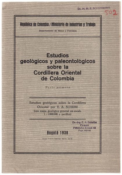 SCHEIBE, E. A. - Estudios Geologicos y Paleontologicos Sobre la Cordillera Oriental de Colombia. Parte Primera. Estidios Geologicos sobre la Cordillera Oriental.