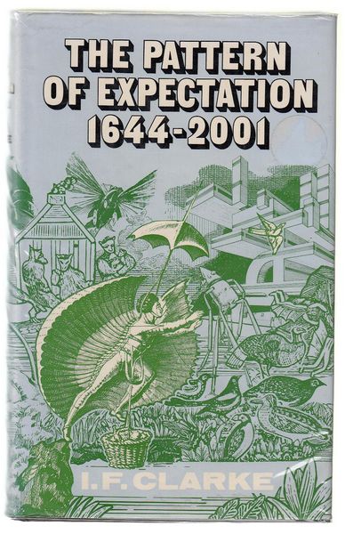 CLARKE, I. F. - The Pattern Of Expectation. 1644-2001.