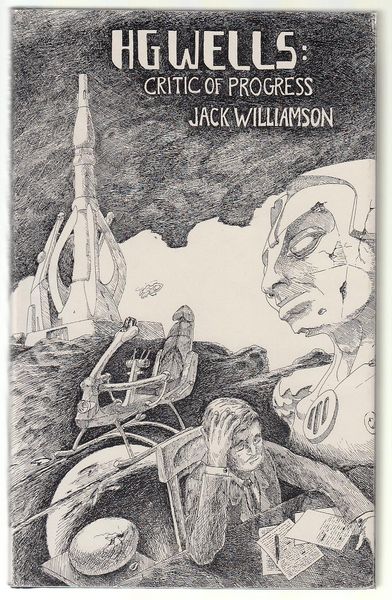 WILLIAMSON, JACK. - H.G. Wells: Critic Of Progress.