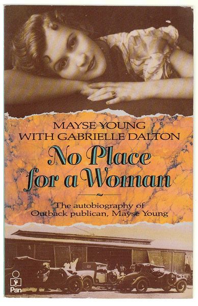 YOUNG, MAYSE; DALTON, GABRIELLE. - No Place for a Woman. The autobiography of Outback publican, Mayse Young.