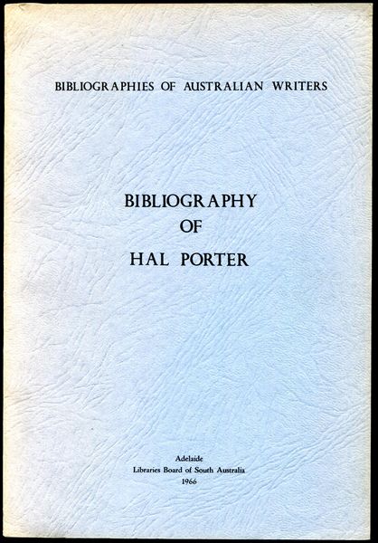 LIBRARIES BOARD OF SOUTH AUSTRALIA. - Bibliography Of Hal Porter. Bibliographies of Australian Writers.