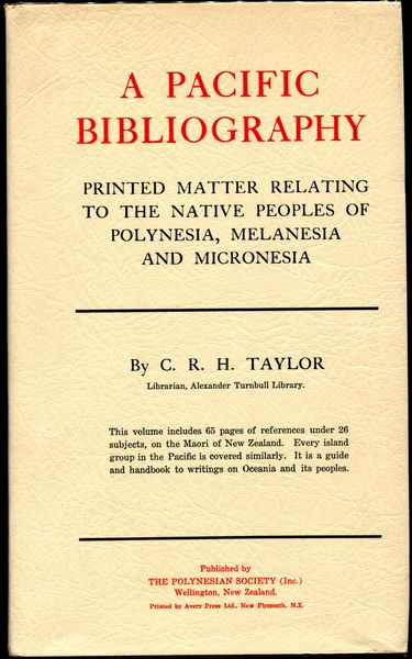 TAYLOR, C. R. H. - A Pacific Bibliography. Printed matter relating to the Native Peoples of Polynesia Melanesia and Micronesia.