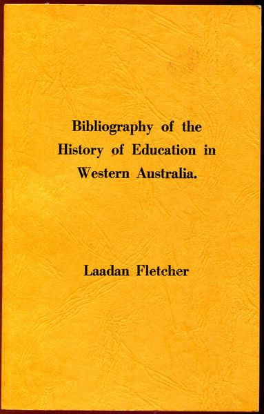 FLETCHER, LAADAN. - Bibliography of the History of Education in Western Australia.