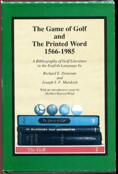 DONOVAN, RICHARD E; MURDOCH, JOSEPH S. F. - The Game of Golf and the Printed World 1566- 1985. A Bibliography of Golf Literature in the English Language.