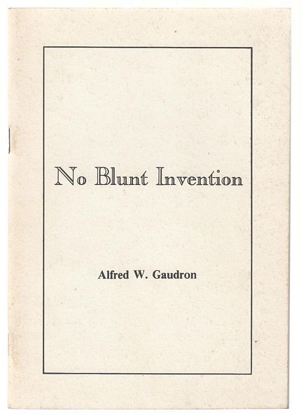 GAUDRON, ALFRED W. - No Blunt Invention.