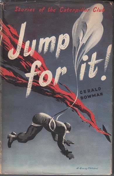 BOWMAN, GERALD. - Jump for It! Stories of the Caterpillar Club.