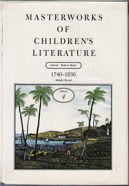 BATOR, ROBERT; Editor. - Masterworks of Children's Literature. Volume Four, c.1740-c.1836: Middle Period.