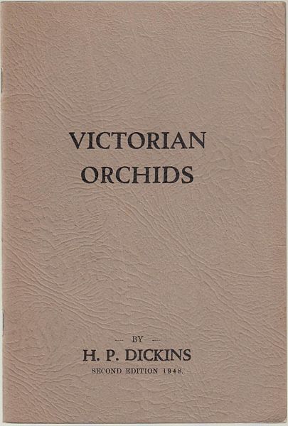 DICKINS, H. P. - Victorian Orchids. with Botanical and Vernacular Names. With the collaboration of J. W. Audas.