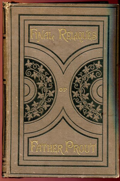 JERROLD, BLANCHARD. - The Final Reliques of Father Prout. (The Rev. Francis Mahony).
